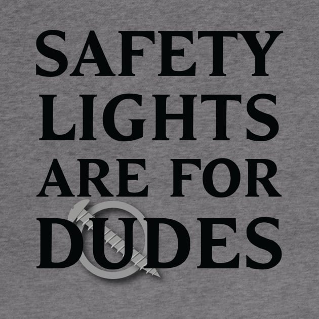 Safety Lights Are For Dudes by trollbogies